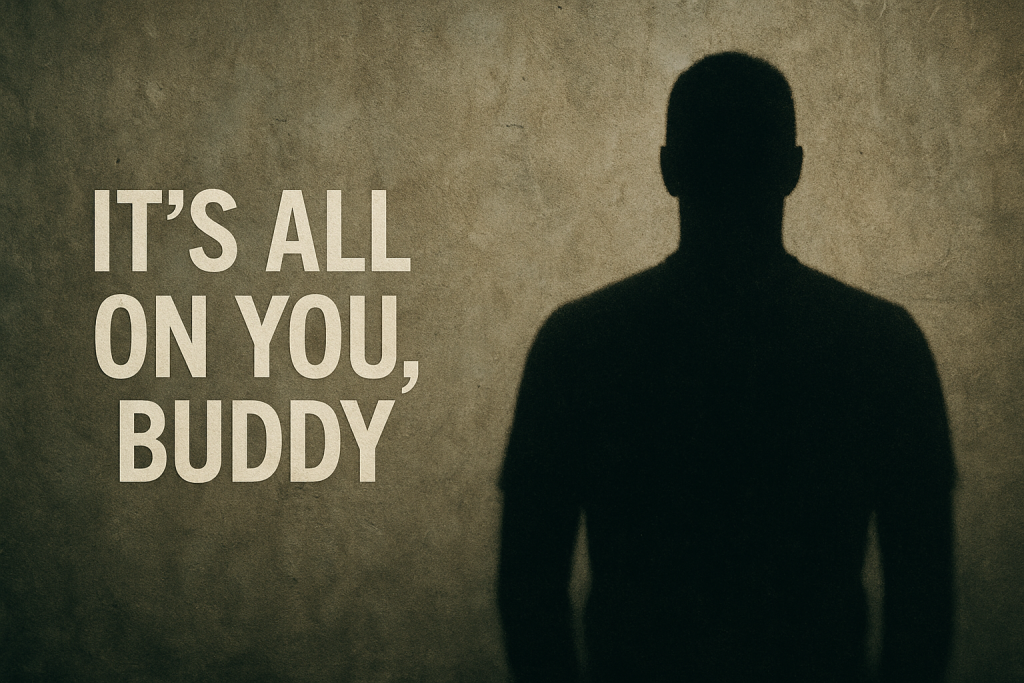 Beyond Toxic Masculinity concept image showing a man’s shadow and the phrase “It’s all on you, buddy” symbolizing responsibility and self-accountability.
